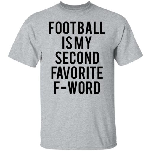 Football is my second favorite f word shirt