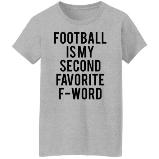 Football is my second favorite f word shirt