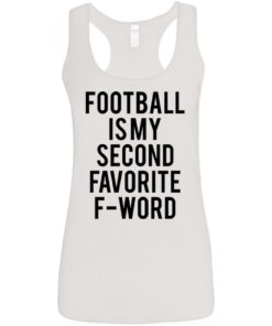 Football is my second favorite f word shirt 9