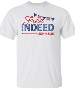 Free Indeed John 8 36 shirt Free Indeed John 8 36 shirt