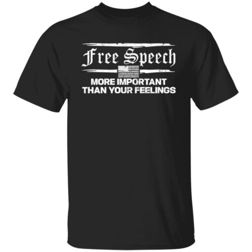 Free speech more important than your feelings shirt