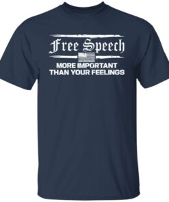 Free speech more important than your feelings shirt 4 Free speech more important than your feelings shirt 4