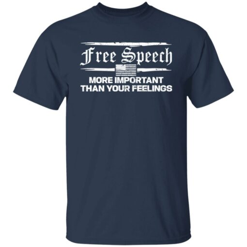 Free speech more important than your feelings shirt