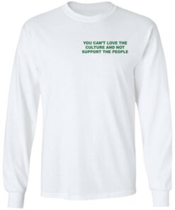 Front & Back You can’t love the culture and not support the people shirt Front & Back You can’t love the culture and not support the people shirt