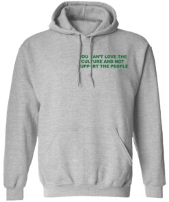 Front Back You cant love the culture and not support the people shirt 13