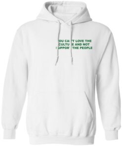 Front Back You cant love the culture and not support the people shirt 14