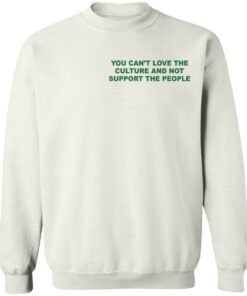 Front Back You cant love the culture and not support the people shirt 18