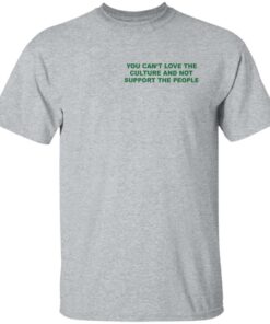 Front Back You cant love the culture and not support the people shirt 6