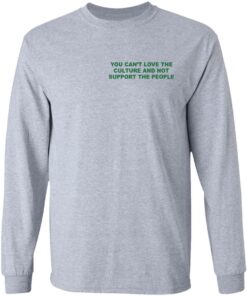 Front Back You cant love the culture and not support the people shirt 8