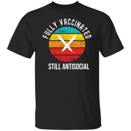 Fully vaccinated still antisocial shirt