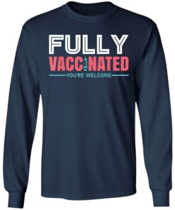 Fully vaccinated you're welcome shirt 4 Fully vaccinated youre welcome shirt 4