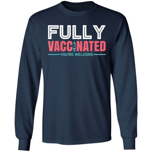 Fully vaccinated you’re welcome shirt