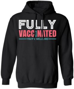 Fully vaccinated you're welcome shirt 5 Fully vaccinated youre welcome shirt 5