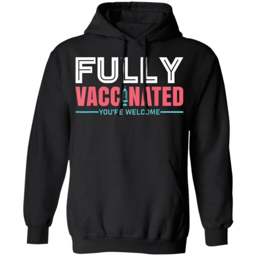 Fully vaccinated you’re welcome shirt