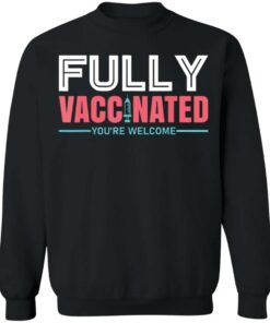 Fully vaccinated you're welcome shirt 7 Fully vaccinated youre welcome shirt 7