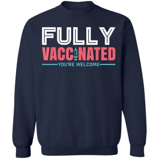 Fully vaccinated you’re welcome shirt