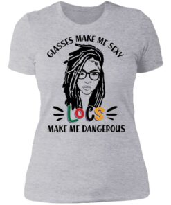 Girl glasses make me sexy locs make me dangerous shirt 2 Girl glasses make me sexy locs make me dangerous shirt 2