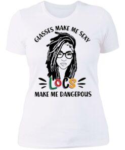 Girl glasses make me sexy locs make me dangerous shirt 3 Girl glasses make me sexy locs make me dangerous shirt 3