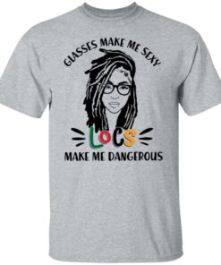 Girl glasses make me sexy locs make me dangerous shirt 4 Girl glasses make me sexy locs make me dangerous shirt 4