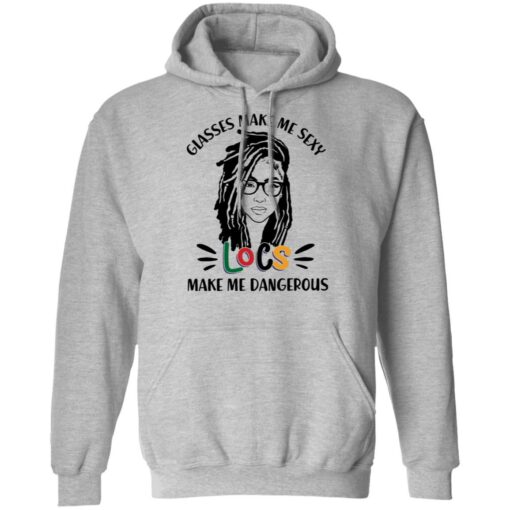 Girl glasses make me sexy locs make me dangerous shirt