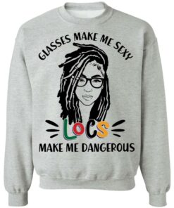 Girl glasses make me sexy locs make me dangerous shirt 9 Girl glasses make me sexy locs make me dangerous shirt 9