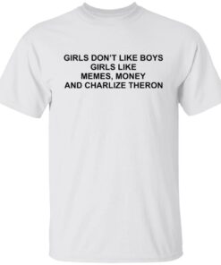 Girls don’t like boys girls like memes money and charlize theron shirt Girls don’t like boys girls like memes money and charlize theron shirt