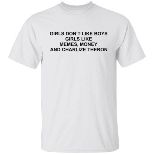 Girls don’t like boys girls like memes money and charlize theron shirt