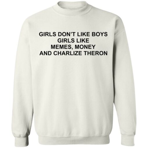 Girls don’t like boys girls like memes money and charlize theron shirt