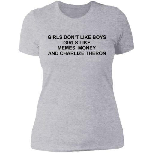 Girls don’t like boys girls like memes money and charlize theron shirt