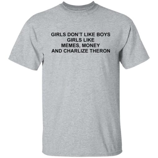 Girls don’t like boys girls like memes money and charlize theron shirt