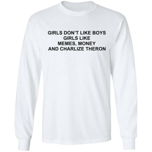 Girls don’t like boys girls like memes money and charlize theron shirt