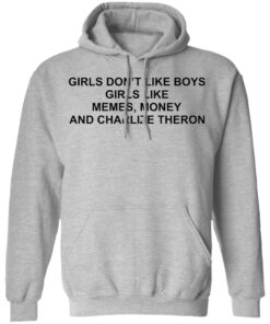 Girls don't like boys girls like memes money and charlize theron shirt 7