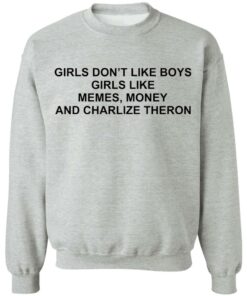Girls don't like boys girls like memes money and charlize theron shirt 9