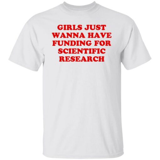 Girls just wanna have funding for scientific research shirt