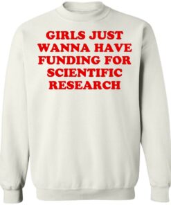 Girls just wanna have funding for scientific research shirt Girls just wanna have funding for scientific research shirt
