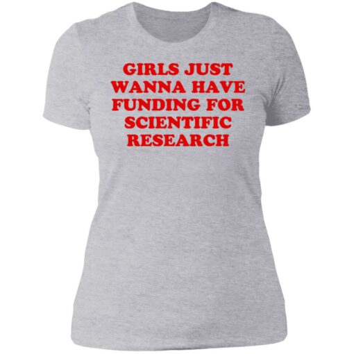 Girls just wanna have funding for scientific research shirt