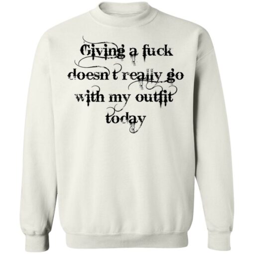 Giving a fuck doesn’t really go with my outfit today shirt