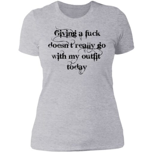 Giving a fuck doesn’t really go with my outfit today shirt