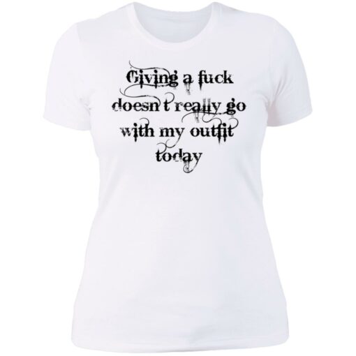 Giving a fuck doesn’t really go with my outfit today shirt