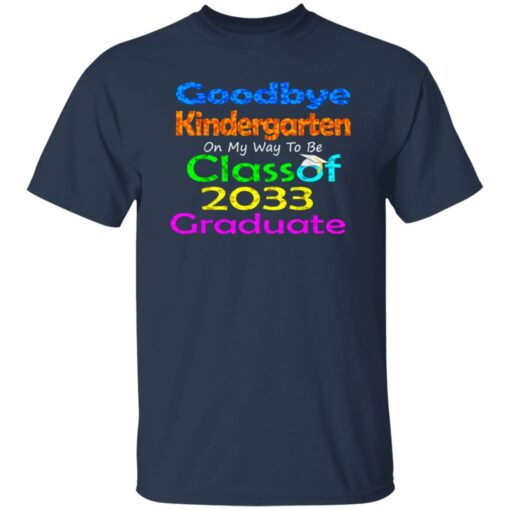 Goodbye kindergarten on my way to be class of 2033 graduate shirt