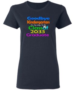 Goodbye kindergarten on my way to be class of 2033 graduate shirt 3 Goodbye kindergarten on my way to be class of 2033 graduate shirt 3