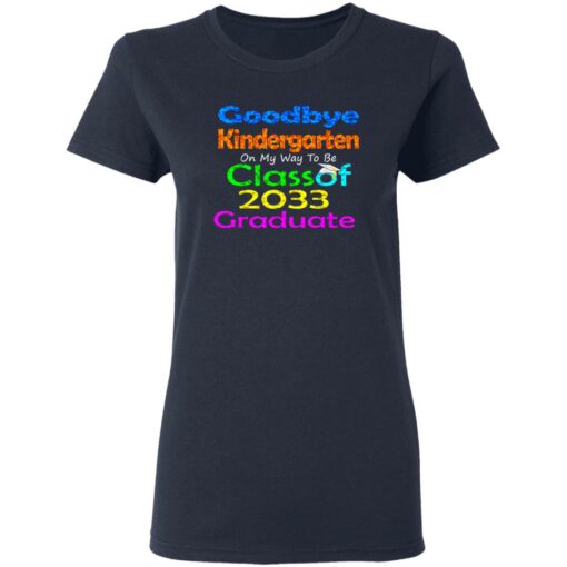 Goodbye kindergarten on my way to be class of 2033 graduate shirt