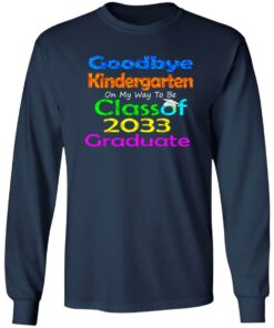 Goodbye kindergarten on my way to be class of 2033 graduate shirt 4 Goodbye kindergarten on my way to be class of 2033 graduate shirt 4
