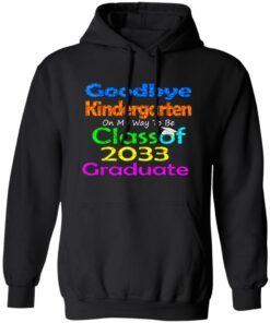 Goodbye kindergarten on my way to be class of 2033 graduate shirt 5 Goodbye kindergarten on my way to be class of 2033 graduate shirt 5