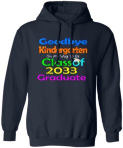 Goodbye kindergarten on my way to be class of 2033 graduate shirt 6 Goodbye kindergarten on my way to be class of 2033 graduate shirt 6