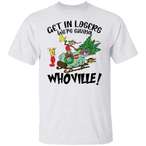 Grinch get in losers we’re saving whoville shirt