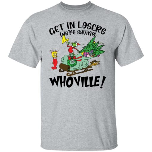 Grinch get in losers we’re saving whoville shirt