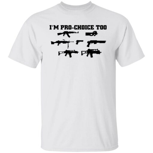 Gun i’m pro choice too shirt