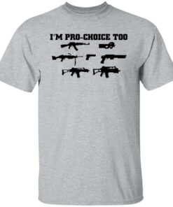 Gun im pro choice too shirt 6