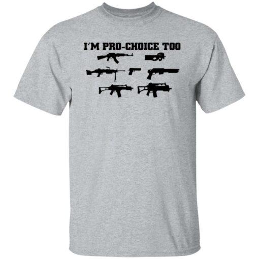 Gun i’m pro choice too shirt